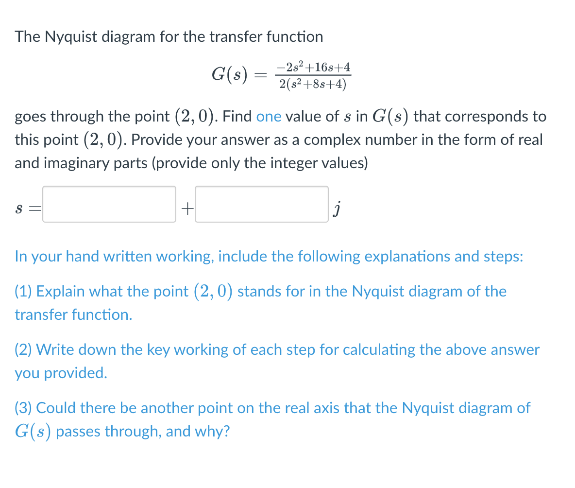 The Nyquist Diagram For The Transfer Function 2s 16s 4 G S 2 S 8s 4 Goes Through The Point 2 0 Find One Value O 1