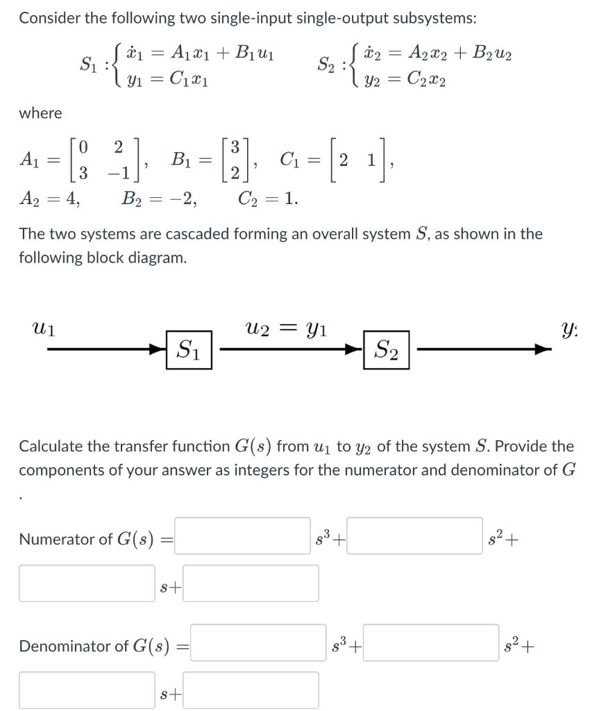 Consider The Following Two Single Input Single Output Subsystems 1 S Y1 A X B U C X1 S J A X B U2 Y 1