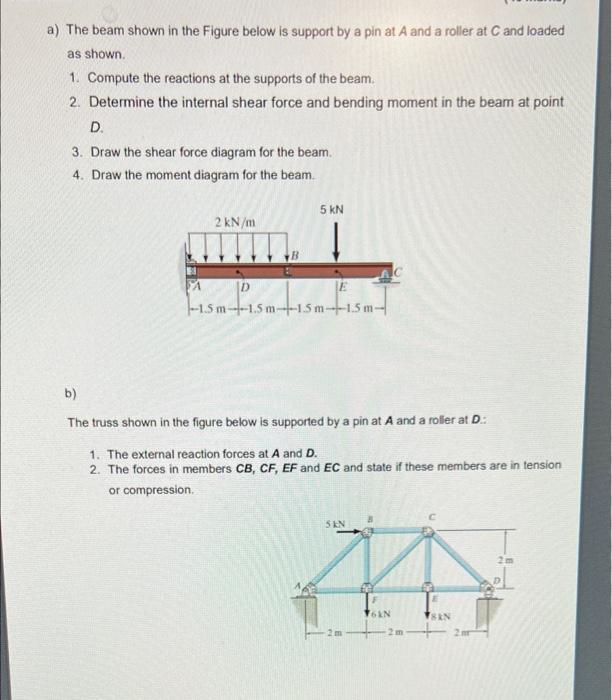 A The Beam Shown In The Figure Below Is Support By A Pin At A And A Roller At C And Loaded As Shown 1 Compute The Rea 1