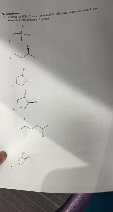 Nomenclature 1 Provide The Iupac Name For Each Of The Following Compounds Include Any Stereochemistry Present 12 Poin 1