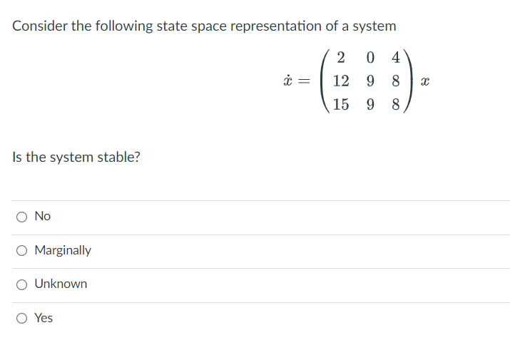 Consider The Following State Space Representation Of A System 2 04 12 9 8 15 9 8 Is The System Stable O No O Marginally 1