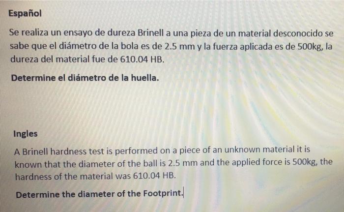 Espanol Se Realiza Un Ensayo De Dureza Brinell A Una Pieza De Un Material Desconocido Se Sabe Que El Diametro De La Bola 1
