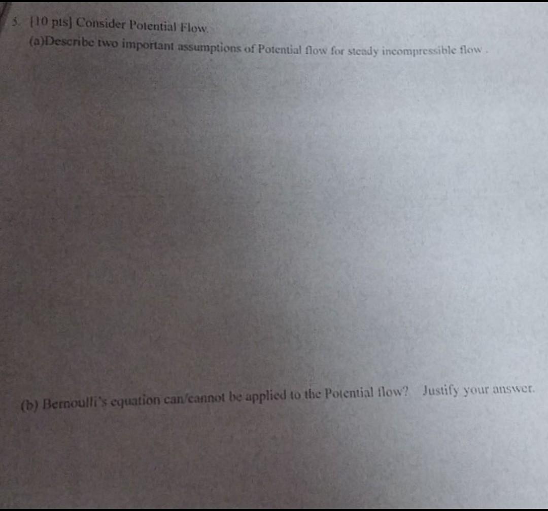 5 10 Pts Consider Potential Flow A Describe Two Important Assumptions Of Potential Flow For Steady Incompressible Fl 1