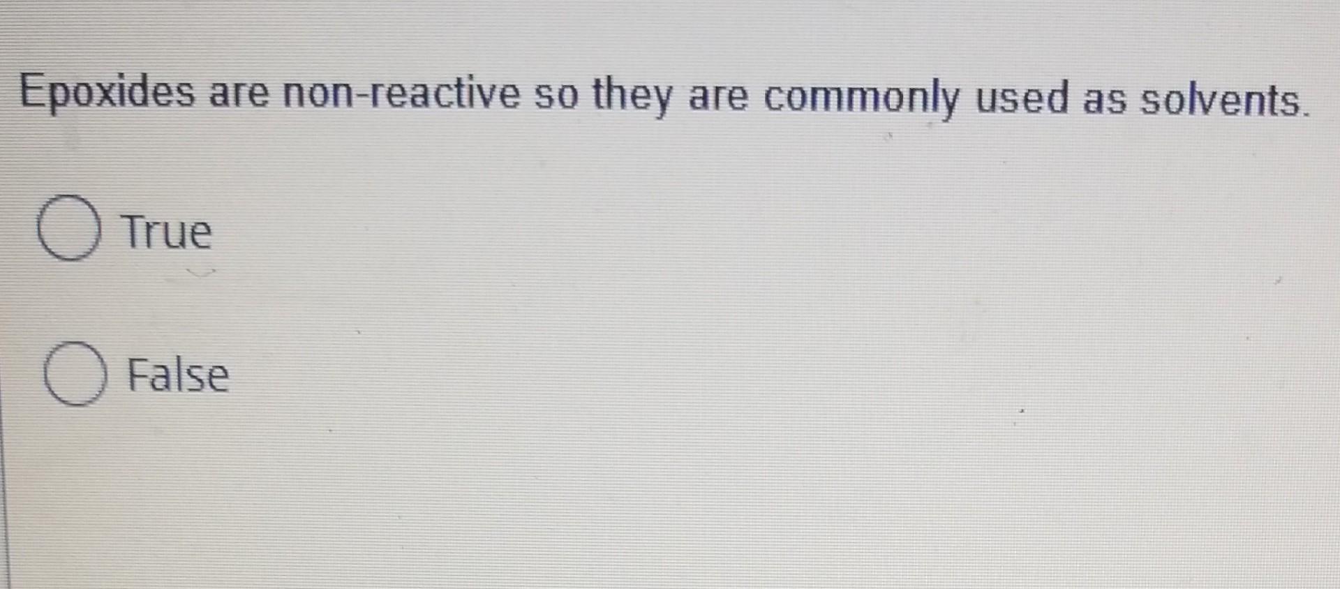 Epoxides Are Non Reactive So They Are Commonly Used As Solvents O True False Dibah Diisobutyl Aluminum Hydride Redu 1