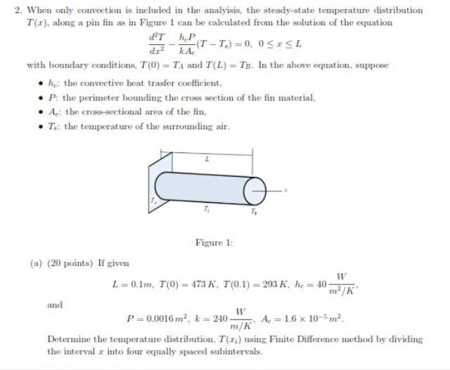 2 When Only Convection Is Included In The Analyisis The Steady State Temperature Distribution T X Along A Pin Fin As 1
