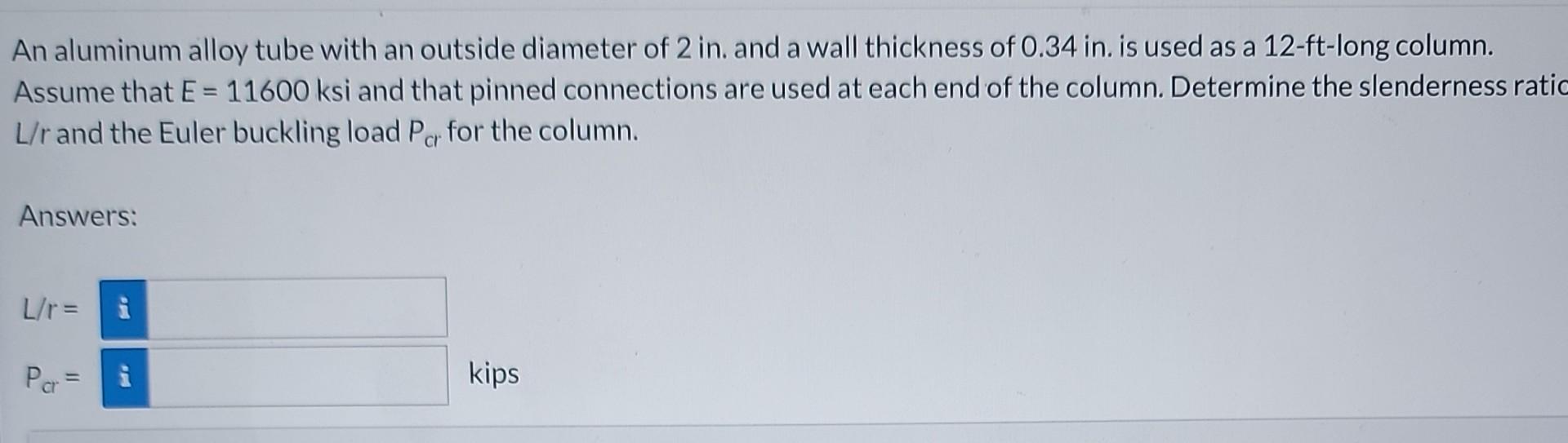 An Aluminum Alloy Tube With An Outside Diameter Of 2 In And A Wall Thickness Of 0 34 In Is Used As A 12 Ft Long Column 1