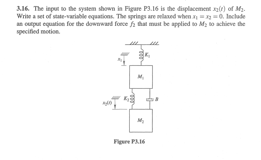 3 16 The Input To The System Shown In Figure P3 16 Is The Displacement X2 T Of M Write A Set Of State Variable Equat 1