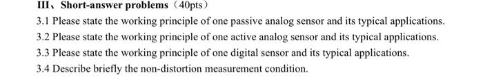 Iii Short Answer Problems 40pts 3 1 Please State The Working Principle Of One Passive Analog Sensor And Its Typical Ap 1