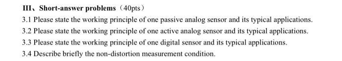Iii Short Answer Problems 40pts 3 1 Please State The Working Principle Of One Passive Analog Sensor And Its Typical A 1