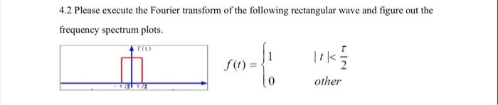 4 2 Please Execute The Fourier Transform Of The Following Rectangular Wave And Figure Out The Frequency Spectrum Plots 1