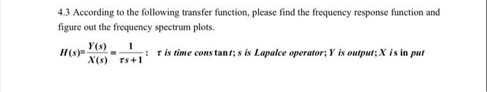 4 3 According To The Following Transfer Function Please Find The Frequency Response Function And Figure Out The Frequen 1