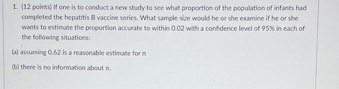 1 12 Points If One Is To Conduct A New Study To See What Proportion Of The Population Of Infants Had Completed The He 1