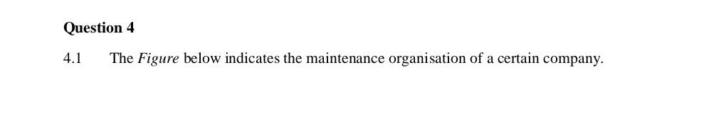 Question 4 4 1 The Figure Below Indicates The Maintenance Organisation Of A Certain Company First Line Production Area 1