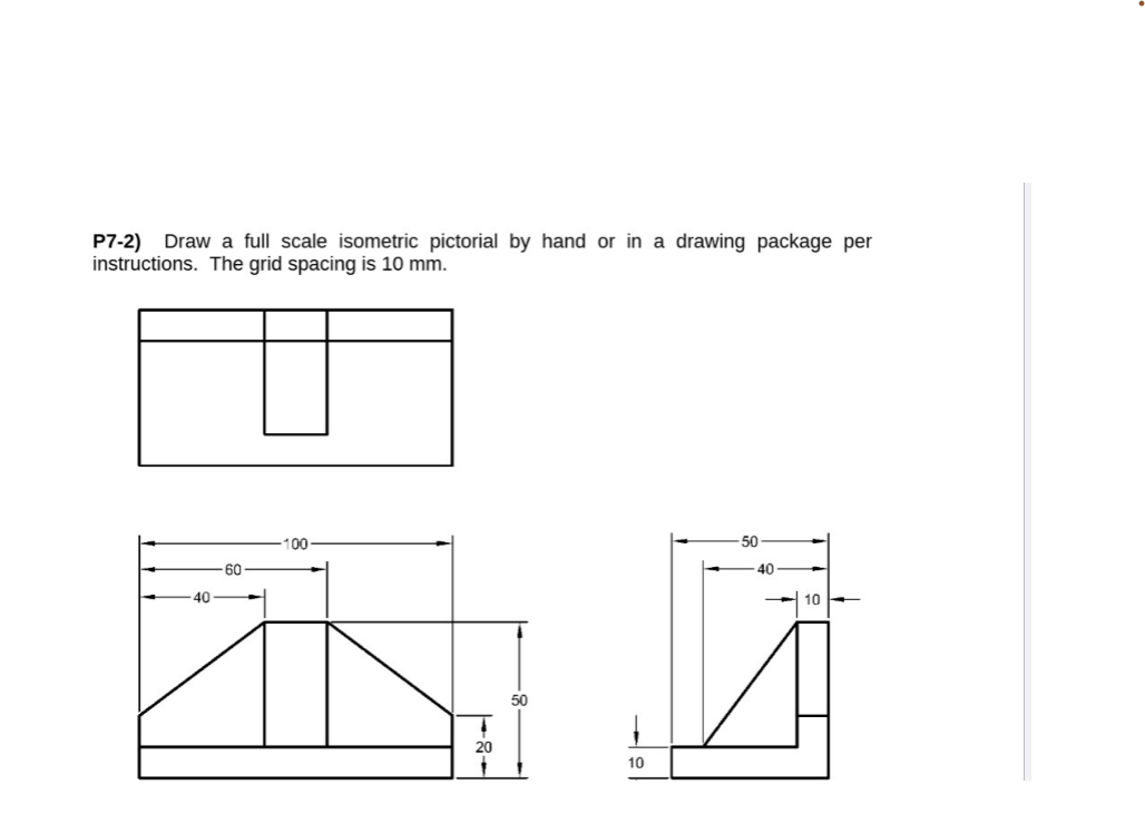 P7 2 Draw A Full Scale Isometric Pictorial By Hand Or In A Drawing Package Per Instructions The Grid Spacing Is 10 Mm 1