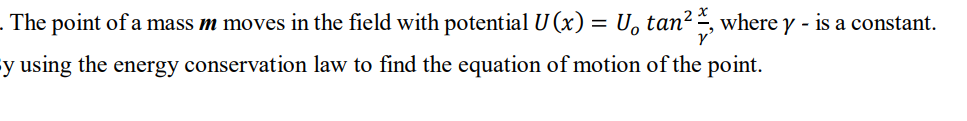 The Point Of A Mass M Moves In The Field With Potential U X U Tan Where Y Is A Constant Y Using The Energy Con 1