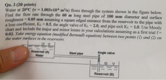 Qn 3 20 Points Water At 20 C V 1 003x10 M S Flows Through The System Shown In The Figure Below Find The Flow Rate 1