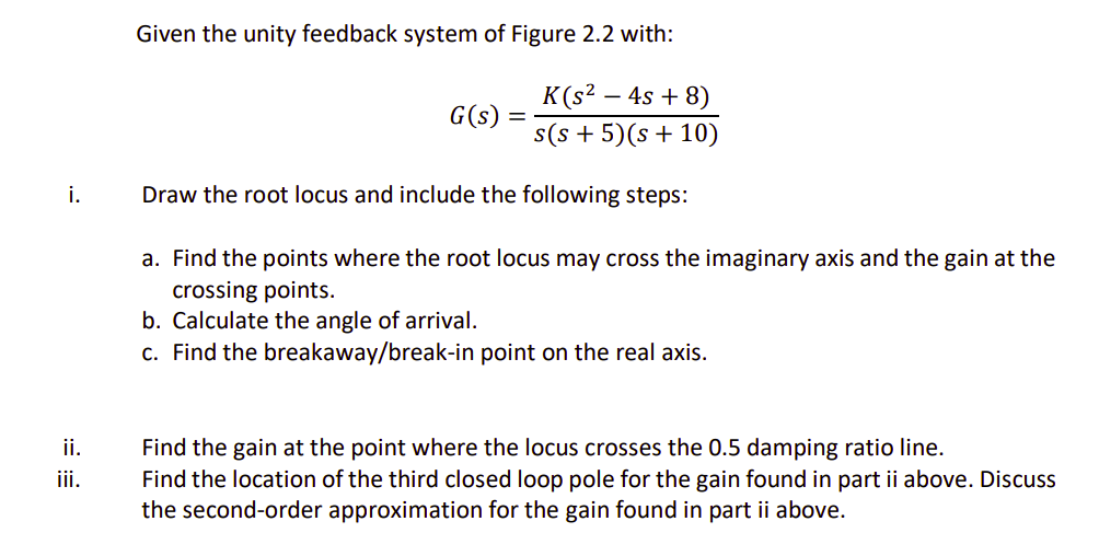 Given The Unity Feedback System Of Figure 2 2 With G S K S 4s 8 S S 5 S 10 Draw The Root Locus And Incl 1
