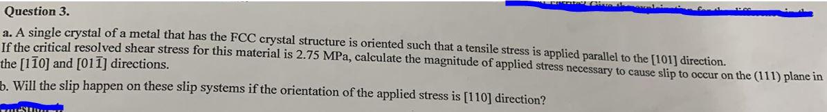 Question 3 A A Single Crystal Of A Metal That Has The Fcc Crystal Structure Is Oriented Such That A Tensile Stress Is 1