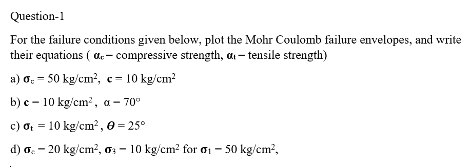 Question 1 For The Failure Conditions Given Below Plot The Mohr Coulomb Failure Envelopes And Write Their Equations 1