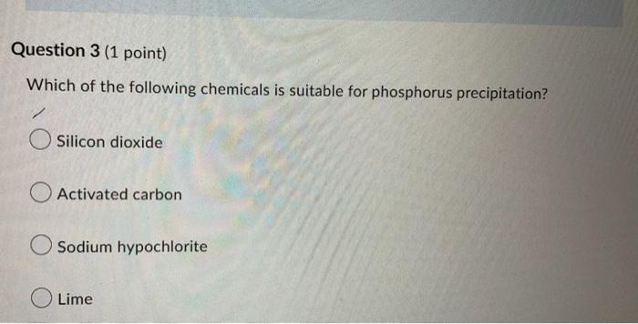 Question 3 1 Point Which Of The Following Chemicals Is Suitable For Phosphorus Precipitation Silicon Dioxide Activate 1