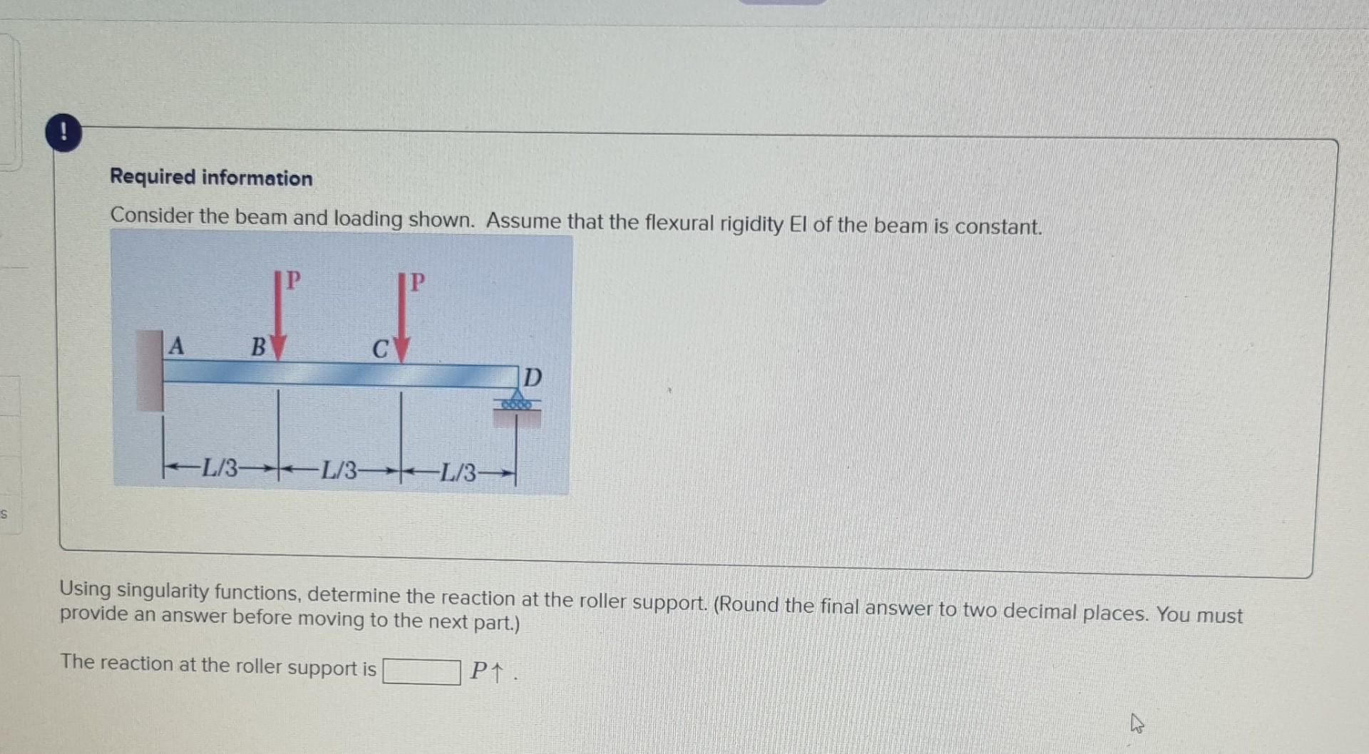 Required Information Consider The Beam And Loading Shown Assume That The Flexural Rigidity El Of The Beam Is Constant 1