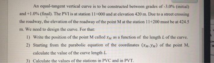 An Equal Tangent Vertical Curve Is To Be Constructed Between Grades Of 3 0 Initial And 1 0 Final The Pvi Is At 1