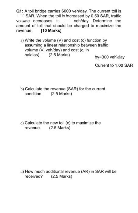 Q1 A Toll Bridge Carries 6000 Veh Day The Current Toll Is Sar When The Toll Is Increased By 0 50 Sar Traffic Voiuine 1