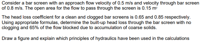Consider A Bar Screen With An Approach Flow Velocity Of 0 5 M S And Velocity Through Bar Screen Of 0 8 M S The Open Are 1