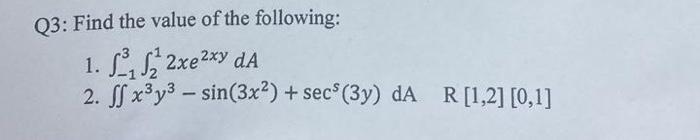 Q3 Find The Value Of The Following 1 22x Xy Da 2 Ff X Y Sin 3x Secs 3y Da R 1 2 0 1 1