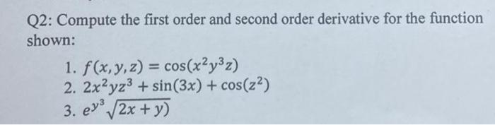 Q2 Compute The First Order And Second Order Derivative For The Function Shown 1 F X Y Z Cos X Y Z 2 2x2yz Si 1