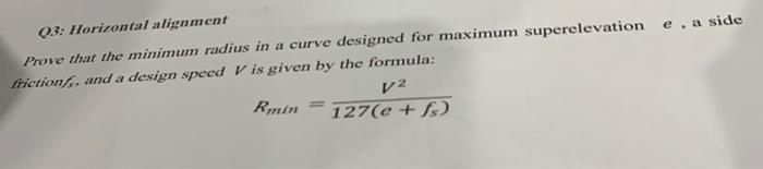 Q3 Horizontal Alignment Prove That The Minimum Radius In A Curve Designed For Maximum Superelevation E A Side Friction 1