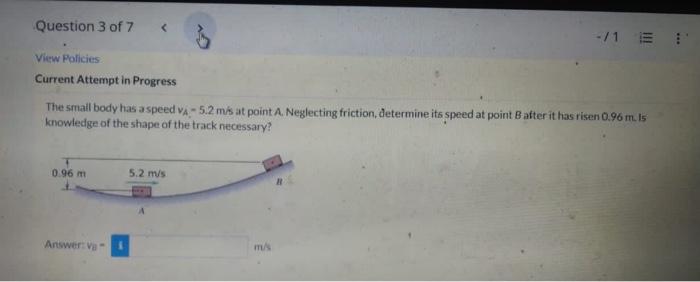 Question 3 Of 7 1 E View Policies Current Attempt In Progress The Small Body Has A Speed Va 5 2 M S At Point A Negle 1