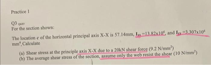 Practice 1 Q3 0607 For The Section Shown The Location E Of The Horizontal Principal Axis X X Is 57 14mm I 13 82x106 1