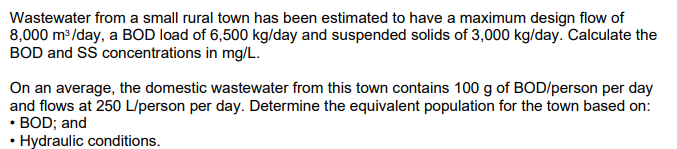 Wastewater From A Small Rural Town Has Been Estimated To Have A Maximum Design Flow Of 8 000 M Day A Bod Load Of 6 500 1