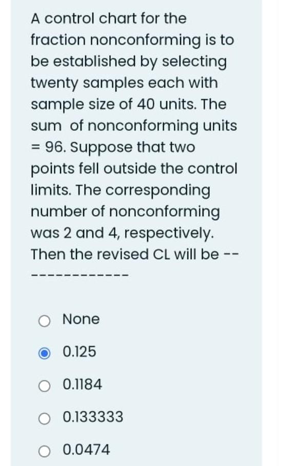 A Control Chart For The Fraction Nonconforming Is To Be Established By Selecting Twenty Samples Each With Sample Size Of 1