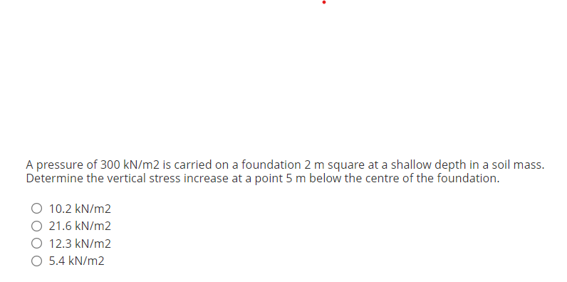 A Pressure Of 300 Kn M2 Is Carried On A Foundation 2 M Square At A Shallow Depth In A Soil Mass Determine The Vertical 1