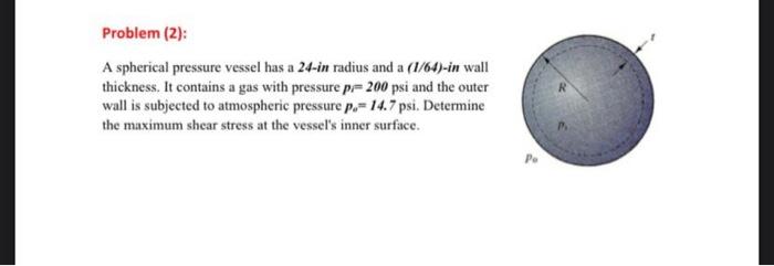 Problem 2 A Spherical Pressure Vessel Has A 24 In Radius And A 1 64 In Wall Thickness It Contains A Gas With Press 1