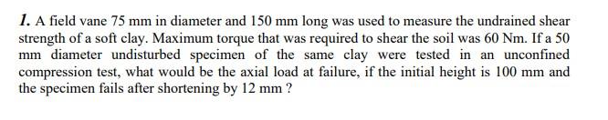 1 A Field Vane 75 Mm In Diameter And 150 Mm Long Was Used To Measure The Undrained Shear Strength Of A Soft Clay Maxim 1