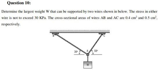 Question 10 Determine The Largest Weight W That Can Be Supported By Two Wires Shown In Below The Stress In Either Wire 1