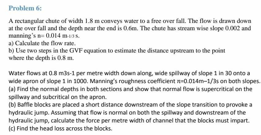 Problem 6 A Rectangular Chute Of Width 1 8 M Conveys Water To A Free Over Fall The Flow Is Drawn Down At The Over Fall 1