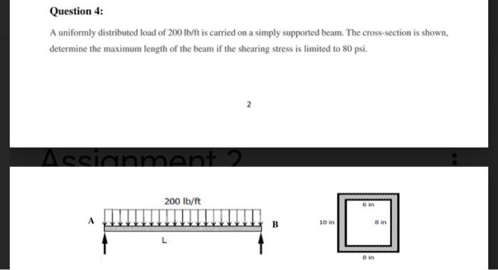 Question 4 A Uniformly Distributed Load Of 200 Lb Ft Is Carried On A Simply Supported Beam The Cross Section Is Shown 1