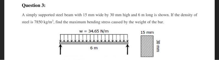 Question 3 A Simply Supported Steel Beam With 15 Mm Wide By 30 Mm High And 6 M Long Is Shown If The Density Of Steel I 1