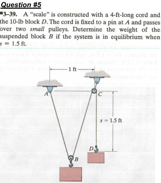 Question 5 3 39 A Scale Is Constructed With A 4 Ft Long Cord And The 10 Lb Block D The Cord Is Fixed To A Pin At A 1