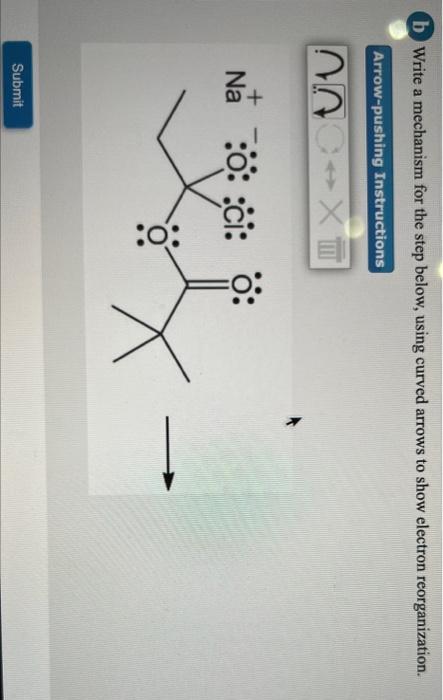 B Write A Mechanism For The Step Shown Below Using Curved Arrows To Show Electron Redistribution Arrow Pushing Instruc 4