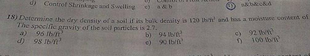 D Control Shrinkage And Swelling 18 Determine The Dry Density Of A Soil If Its Bulk Density Is 120 Lb Ft And Has A Moi 1
