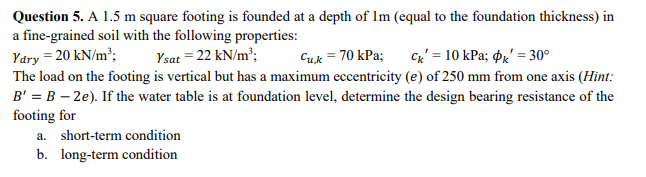 Question 5 A 1 5 M Square Footing Is Founded At A Depth Of Im Equal To The Foundation Thickness In A Fine Grained Soi 1