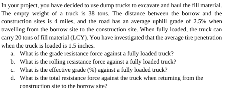 In Your Project You Have Decided To Use Dump Trucks To Excavate And Haul The Fill Material The Empty Weight Of A Truck 1
