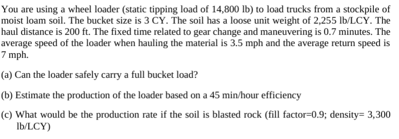 You Are Using A Wheel Loader Static Tipping Load Of 14 800 Lb To Load Trucks From A Stockpile Of Moist Loam Soil The 1