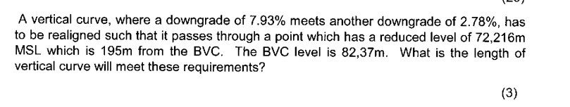 A Vertical Curve Where A Downgrade Of 7 93 Meets Another Downgrade Of 2 78 Has To Be Realigned Such That It Passes T 1