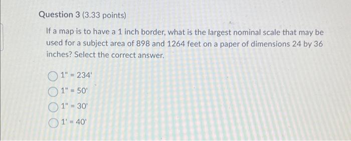 Question 3 3 33 Points If A Map Is To Have A 1 Inch Border What Is The Largest Nominal Scale That May Be Used For A S 1